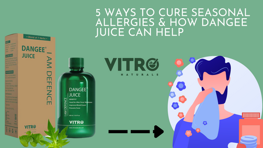 5 Ways to Cure Seasonal Allergies & How Dangee Juice Can Help | Vitro Naturals.