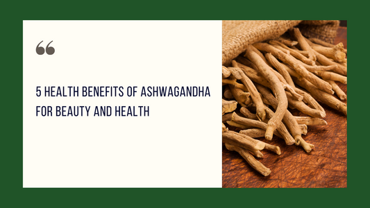 5 Health Benefits Of Ashwagandha For Beauty And Health