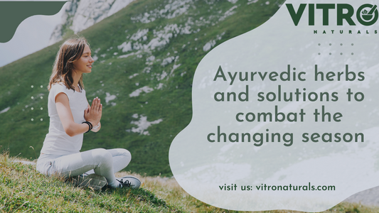 Ayurvedic herbs and solutions to combat the changing season 