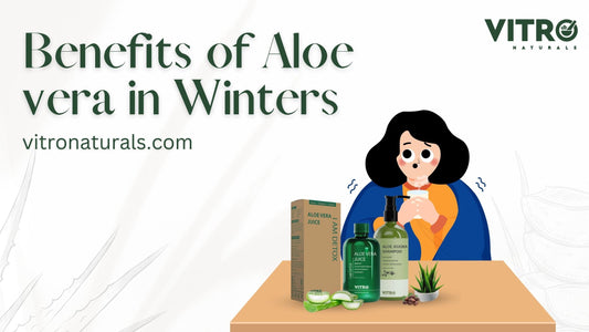 Benefits of Aloe Vera in Winters | How Aloe Vera Juice Can Help You