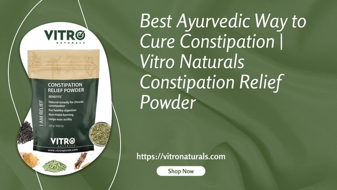 Best Ayurvedic Way to Cure Constipation | Vitro Naturals Constipation Relief Powder