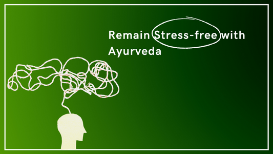 Remain Stress-free with Ayurveda