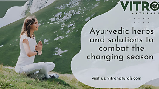 Ayurvedic herbs and solutions to combat the changing season