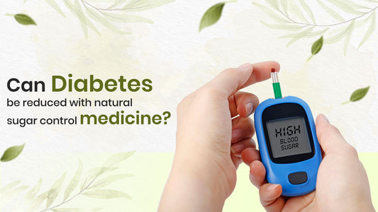 Can diabetes be reduced with natural sugar control medicine?